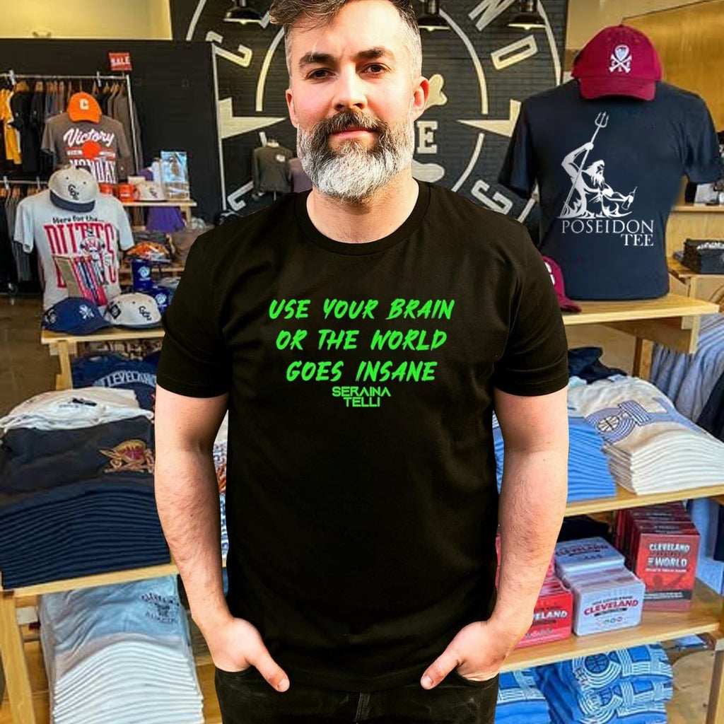 Seraina Telli Use Your Brain Or The World Goes Insane T-shirt