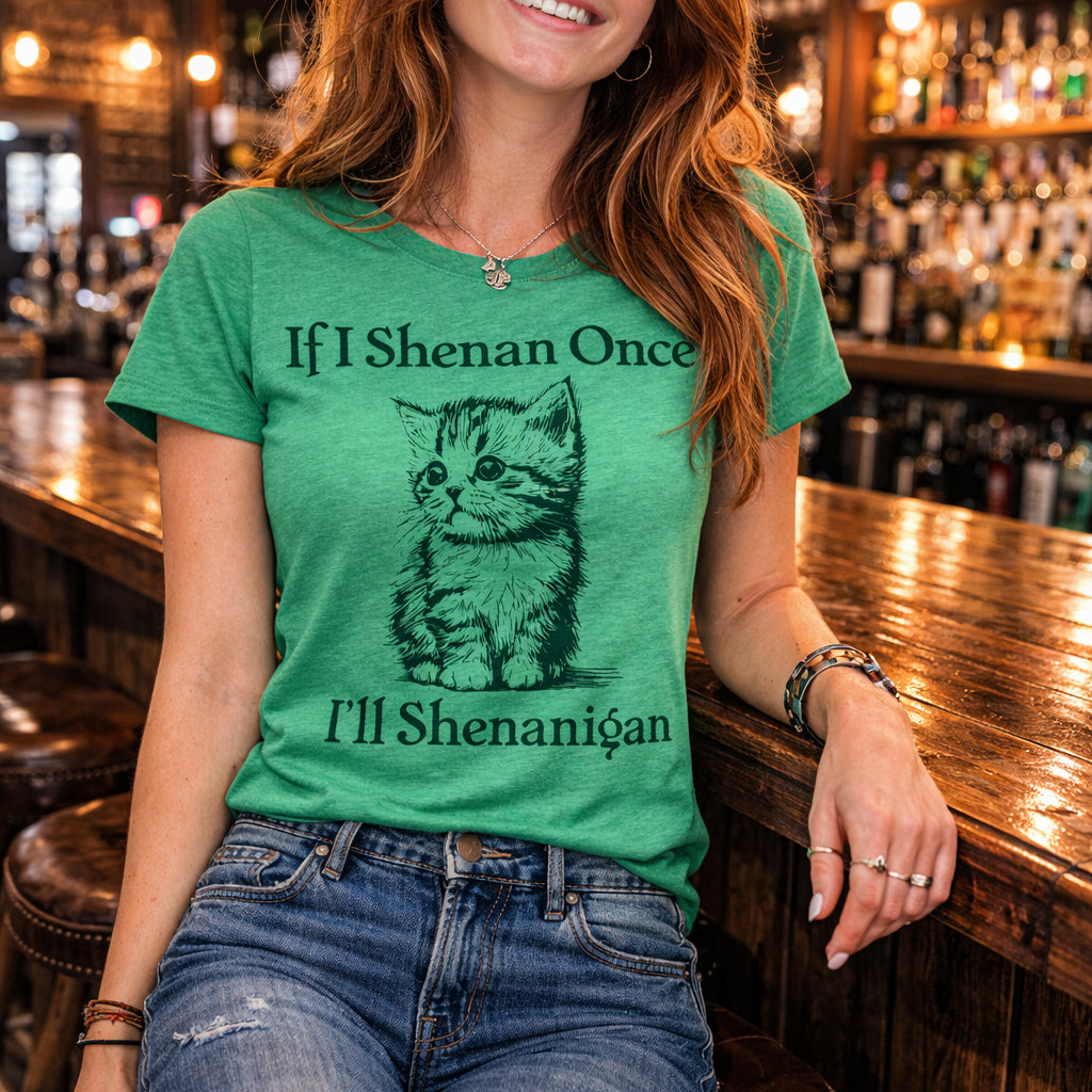 If I Shenan Once Ill Shenangian Women's T Shirt