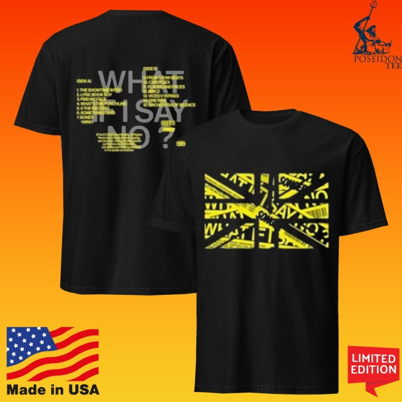 Songer What If I Say No T-shirt