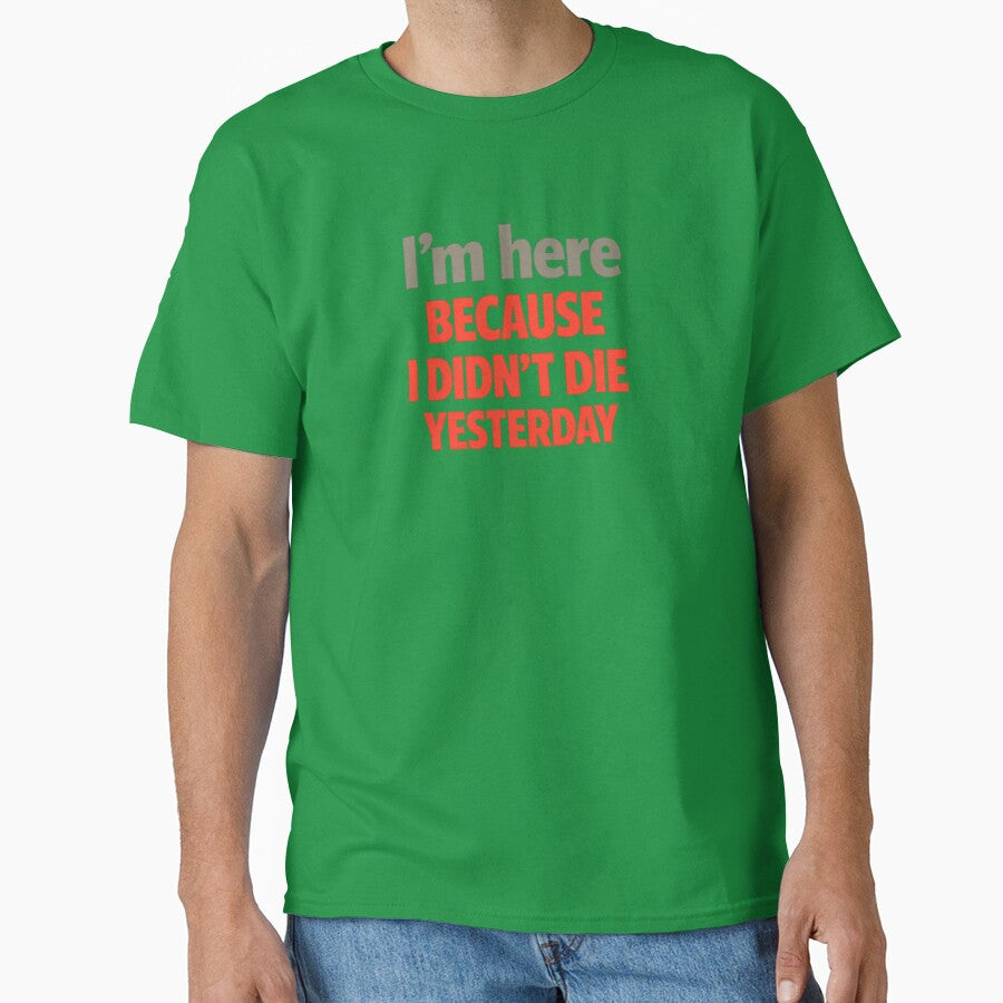 I’m Here Because I Didn’t Die Yesterday | Dark Humor Mental Health Quote | Minimalist Survival Meme by Echo_Lane