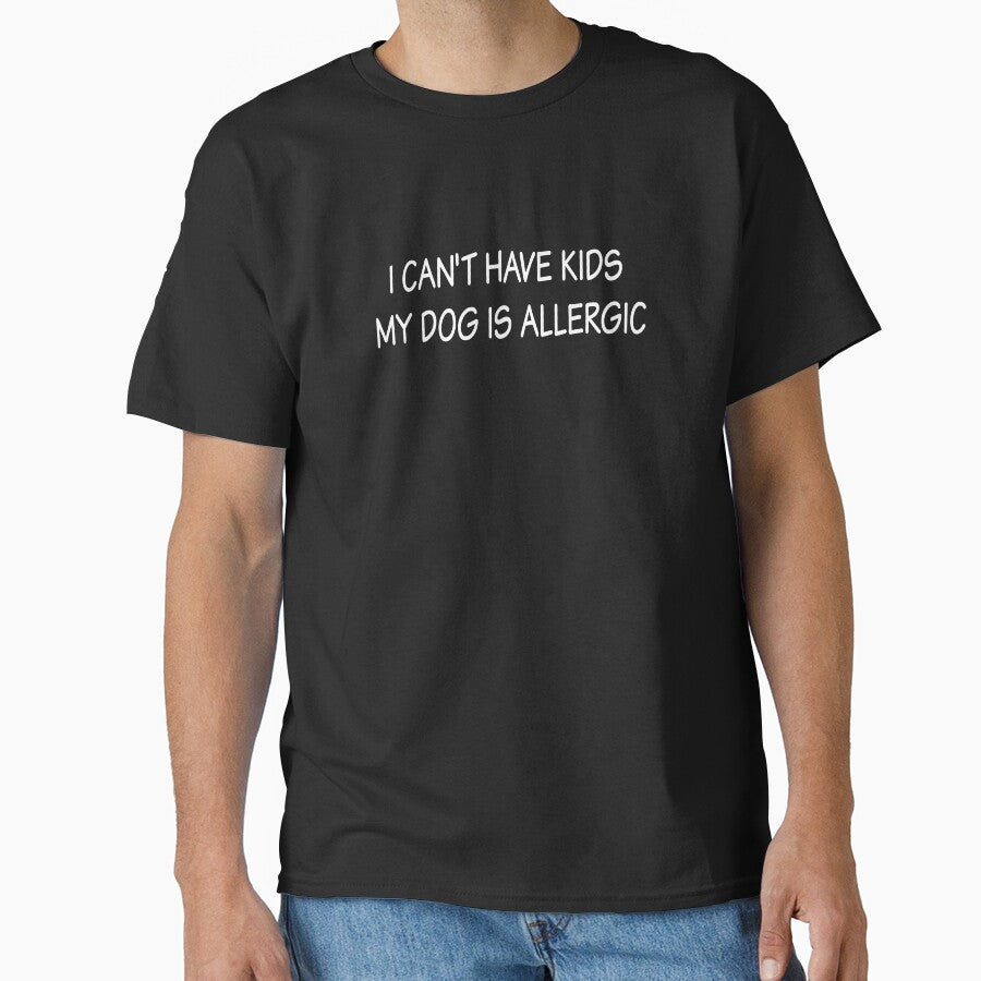 I Can't Have Kids my Dog is Allergic – Funny Dog Lover Merch by KrisCho