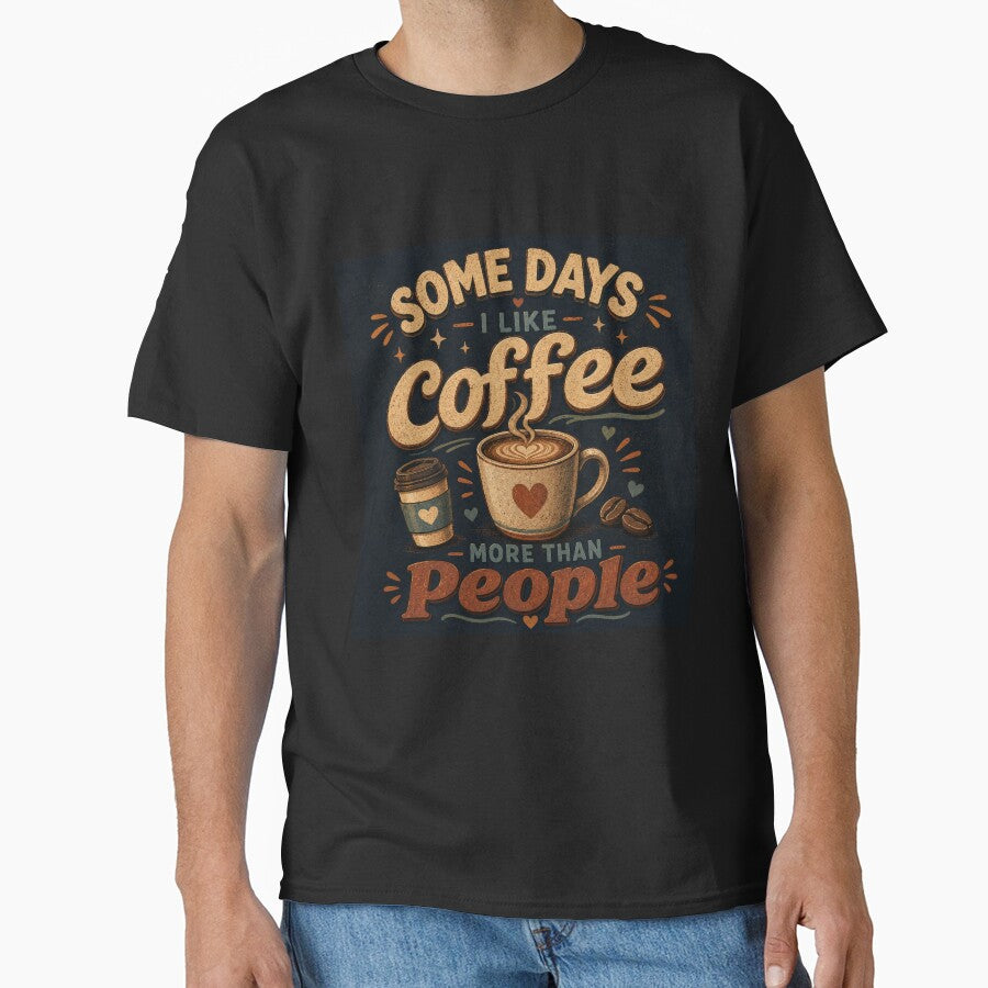 Sometimes I like coffee more than people by Swanny's Custom T-shirt and Gift Designs