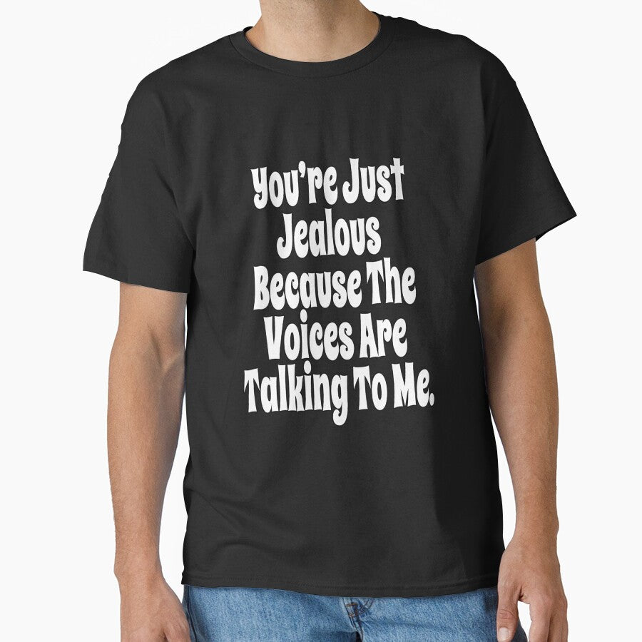 Funny Sarcastic Humor You’re Just Jealous Because The Voices by fantasticdesign