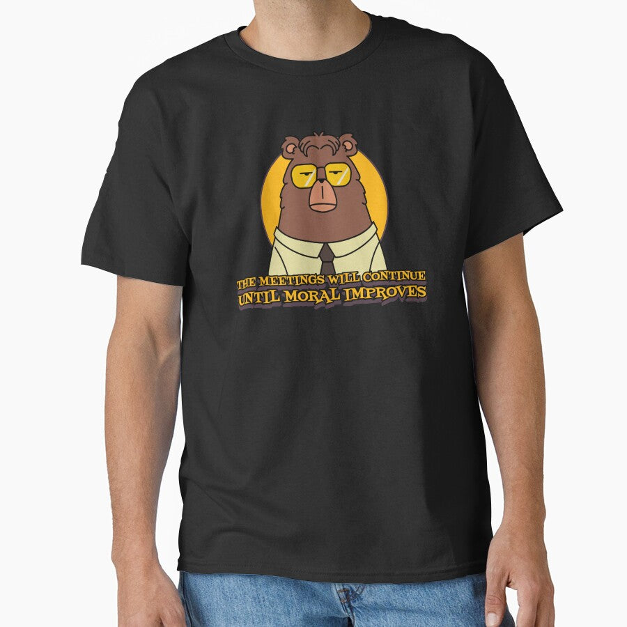 The Meetings Will Continue Until Moral Improves by Giddy Bear Gifts