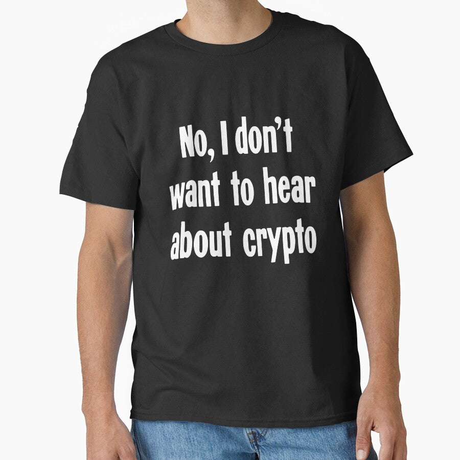 No, I Don't Want To Hear About Crypto by Good-Looking Corpse