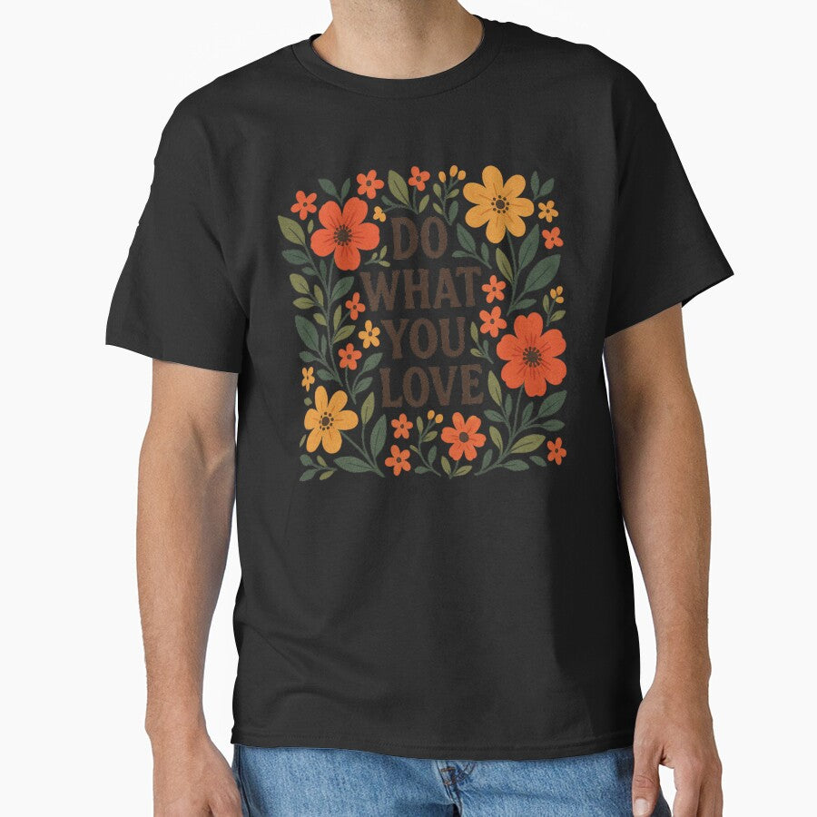 do what you love flowers classic tshirt by anandsiva2703
