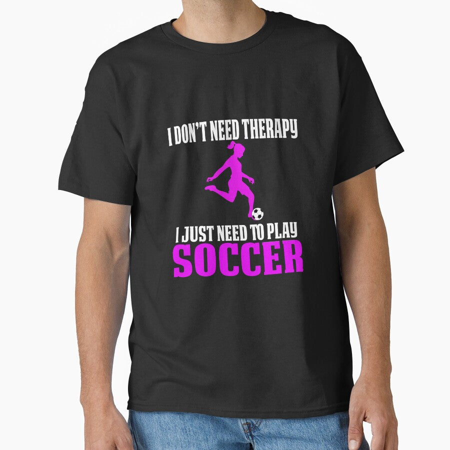 Girls Soccer Shirts Don't Need Therapy by drwigglebutts
