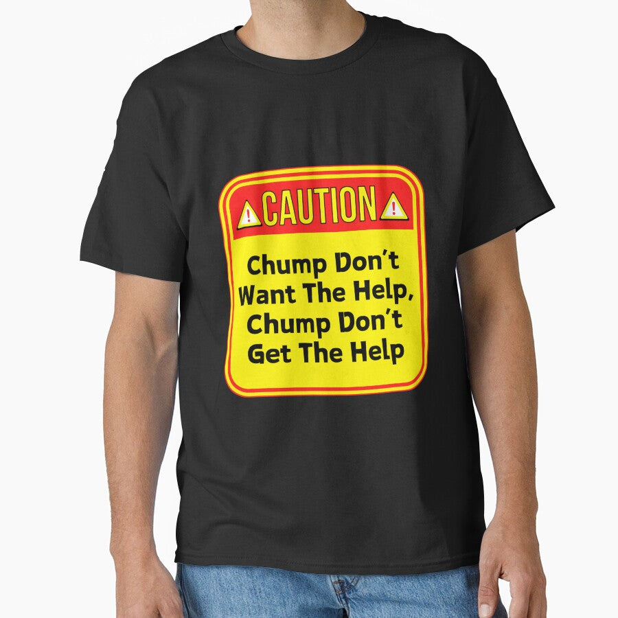 CAUTION:  Chump Don't Want The Help, Chump Don't Get The Help - funny warning signs by DesignsFromTW-S