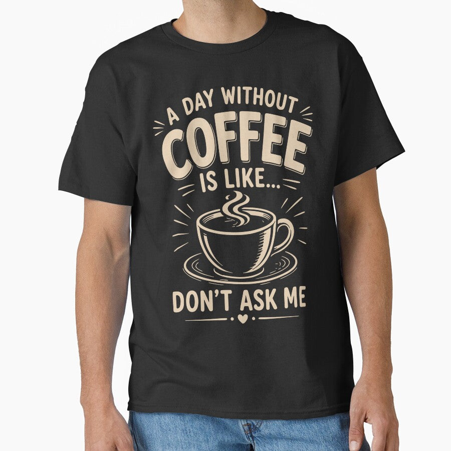 A day without coffee is like don't ask me by HandicraftArt
