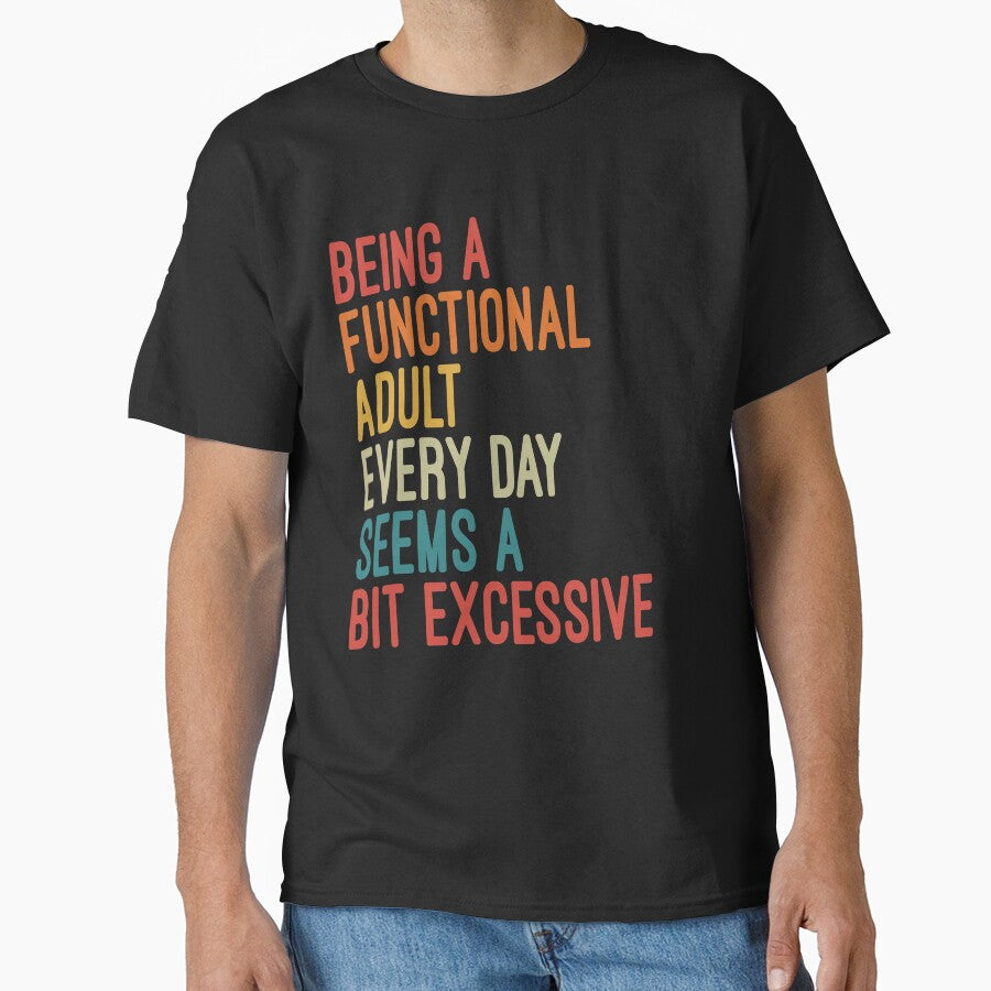 Being a Functional Adult Every Day Seems a Bit Excessive by Nizar Designs