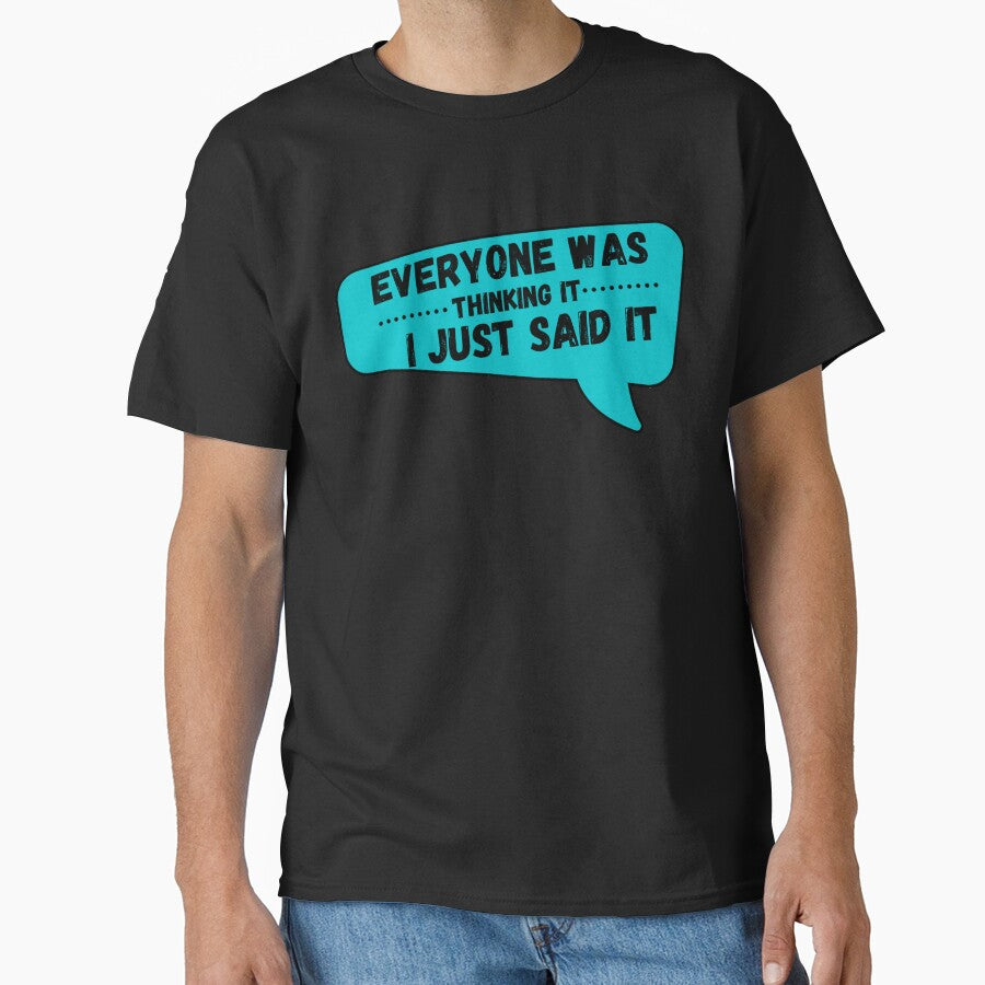 Everyone was thinking it i just said it by MyTrendStore