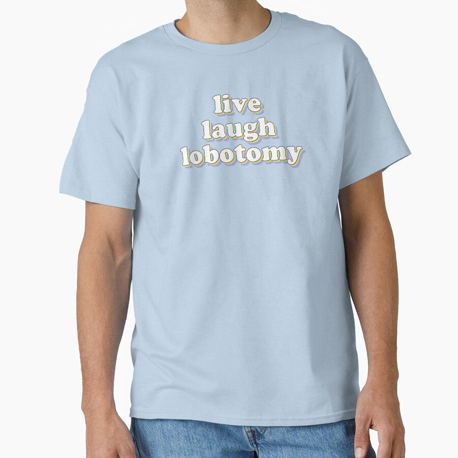 live laugh lobotomy by snazzyseagull