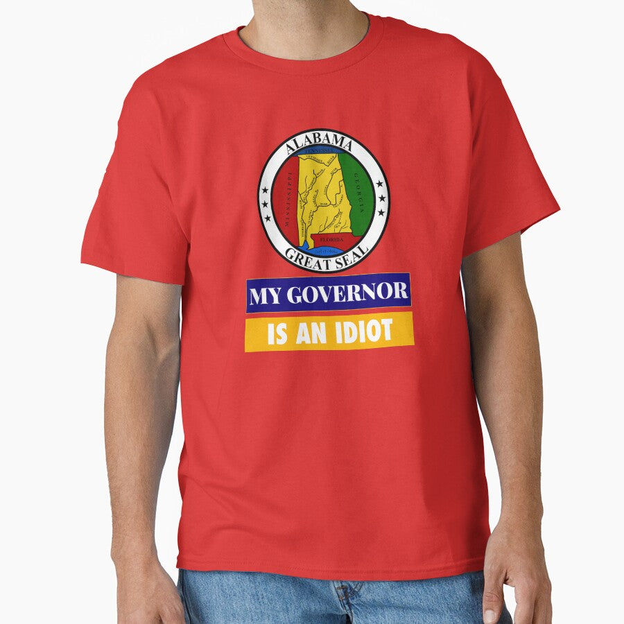 Sarcastic My Governor Is An Idiot Alabama Politics Gift by AZGuzmans
