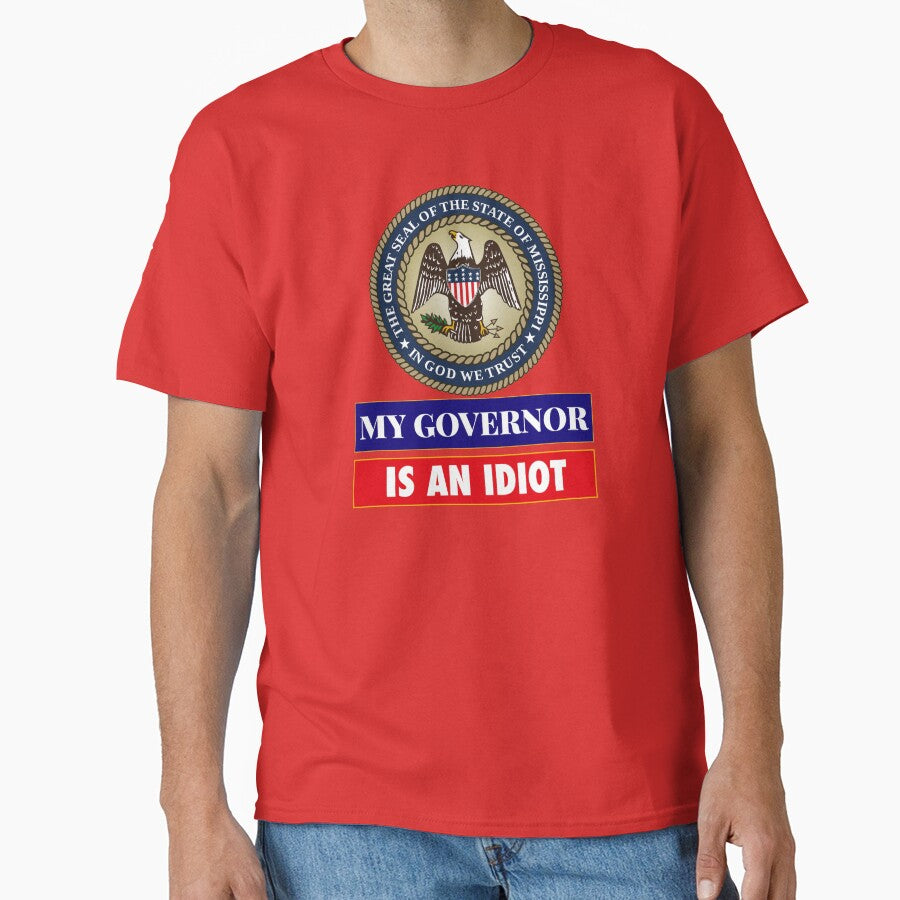 Sarcastic My Governor Is An Idiot Mississippi Politics Gift by AZGuzmans