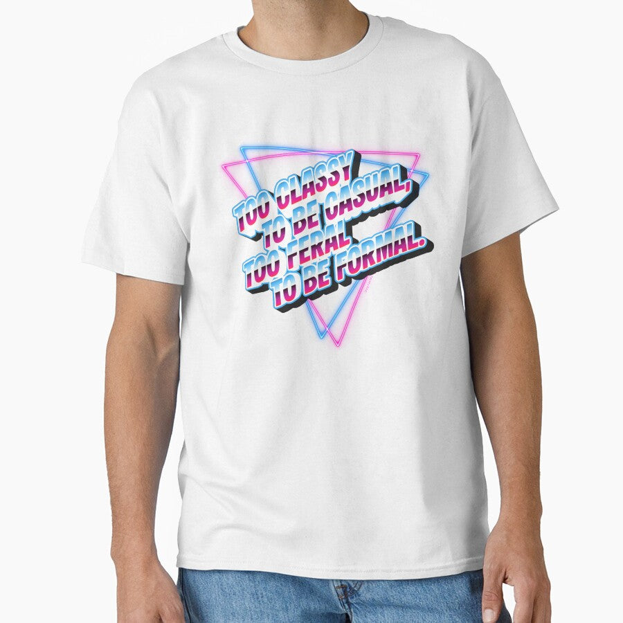 Too Classy Too Feral Retro Synthwave Quote Shirt by GAE-LLC