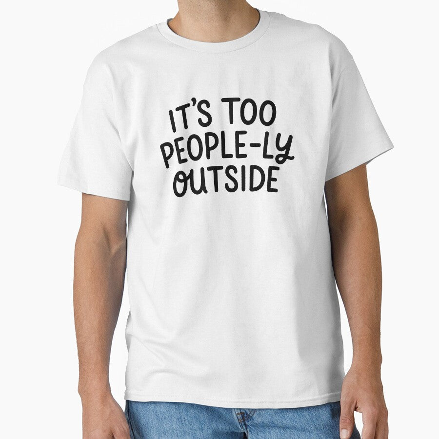 It's Too Peopley Outside - Funny Introvert Social Anxiety Humor Gift by signaturevibes