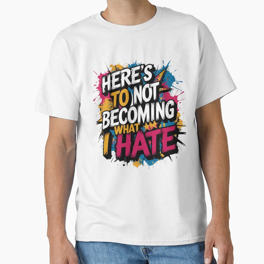 Here's to not becoming what i hate by whatthefoxsays