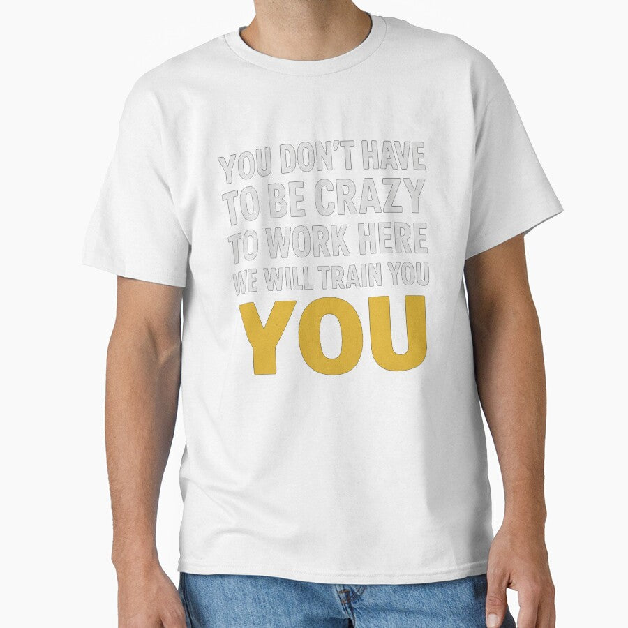 You Don't Have To Be Crazy To Work Here We'll Train You by Meryem Mamouni