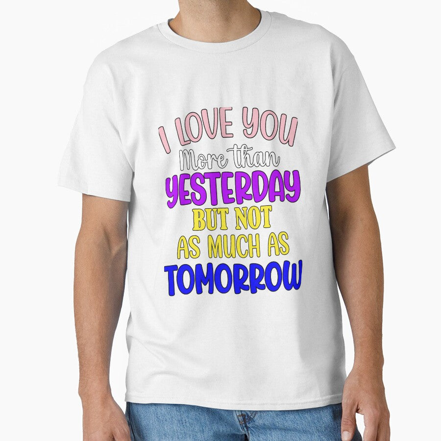 Funny Sarcastic Humor I Love You More Than Yesterday by fantasticdesign