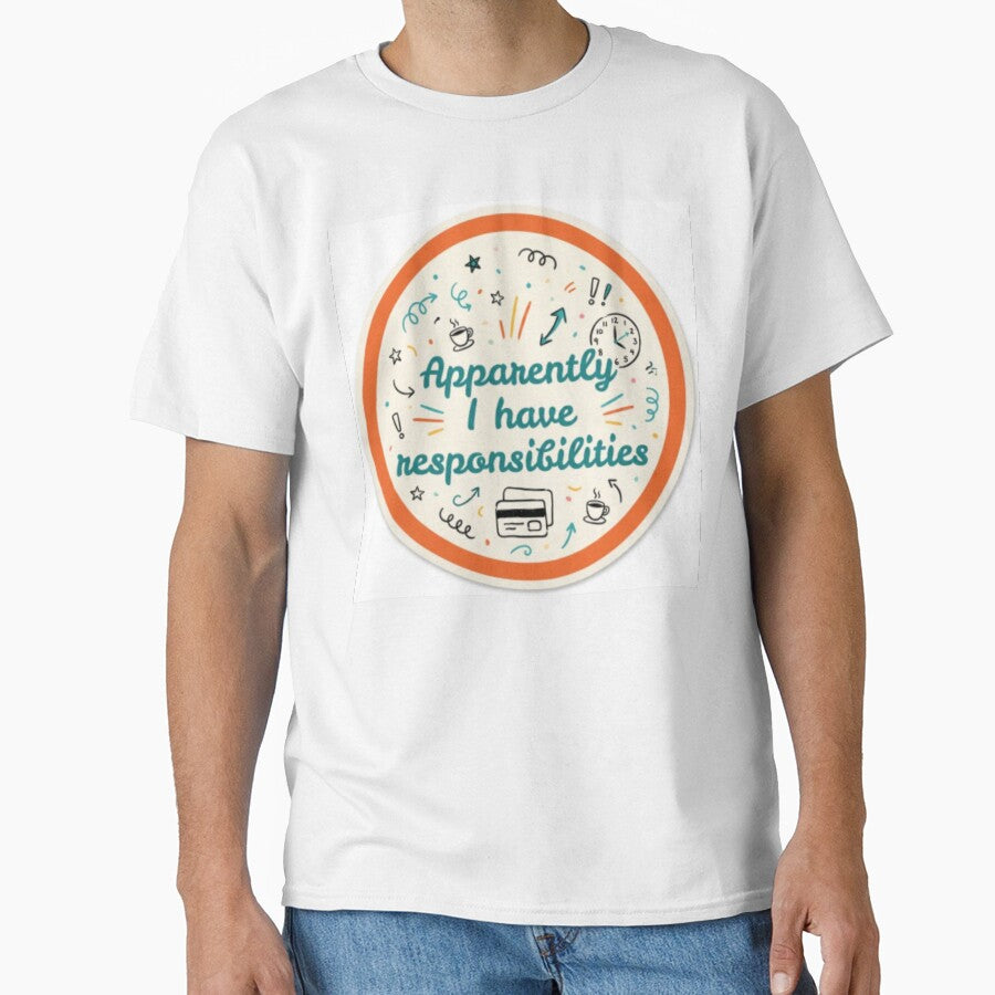 Apparently I have responsibilities by Makitiadesigns