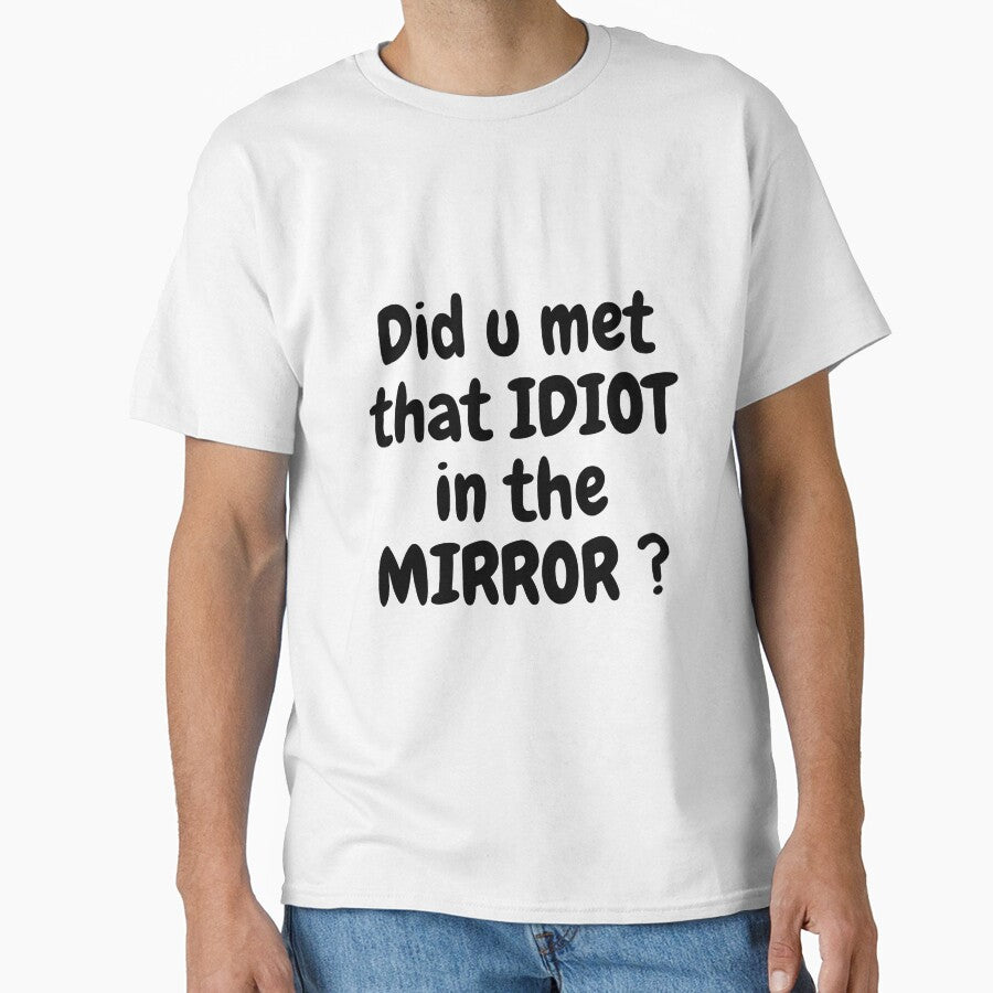 idiot in the mirror funny t shirt by HIPNOTIZAR  CRAFTS