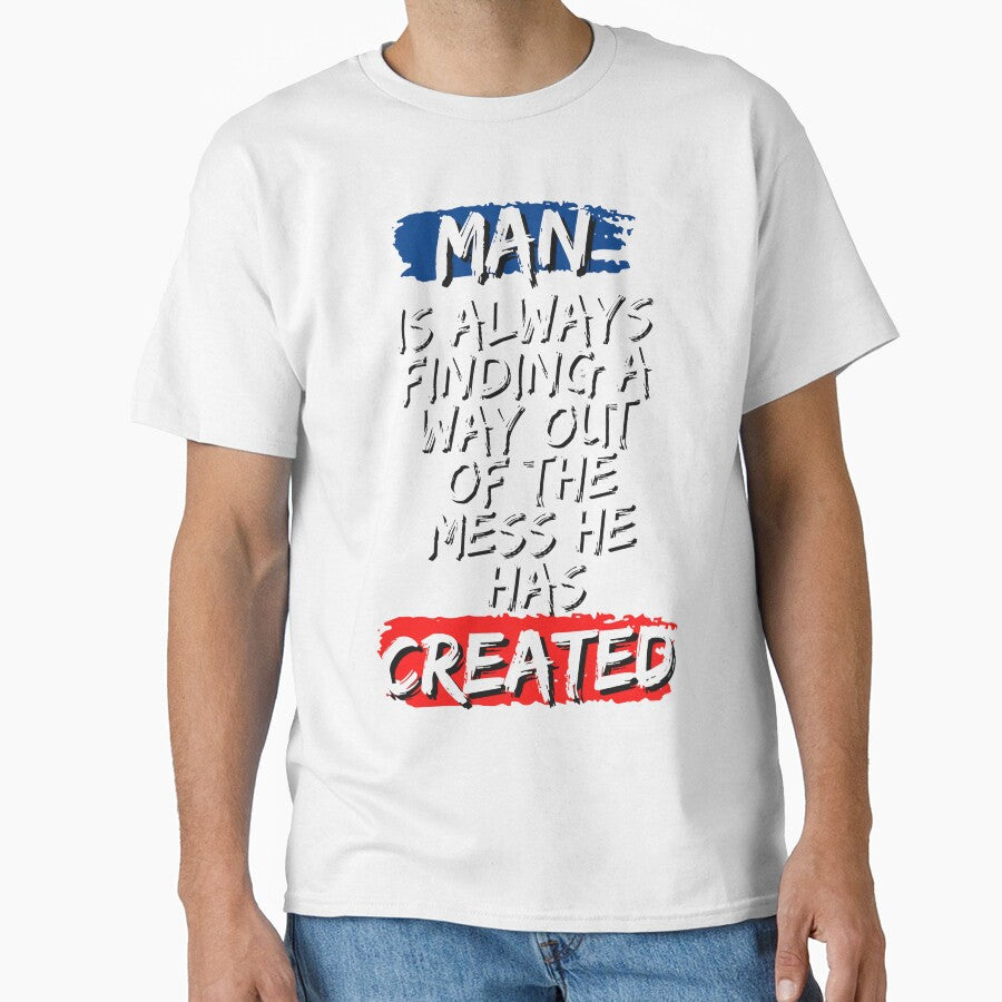 Man Is Always Finding A Way Out Of The Mess He Has Created by ShopNeat