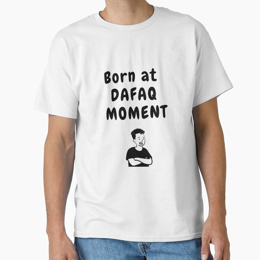 Born at dafaq moment sarcastic quote t shirt by HIPNOTIZAR  CRAFTS