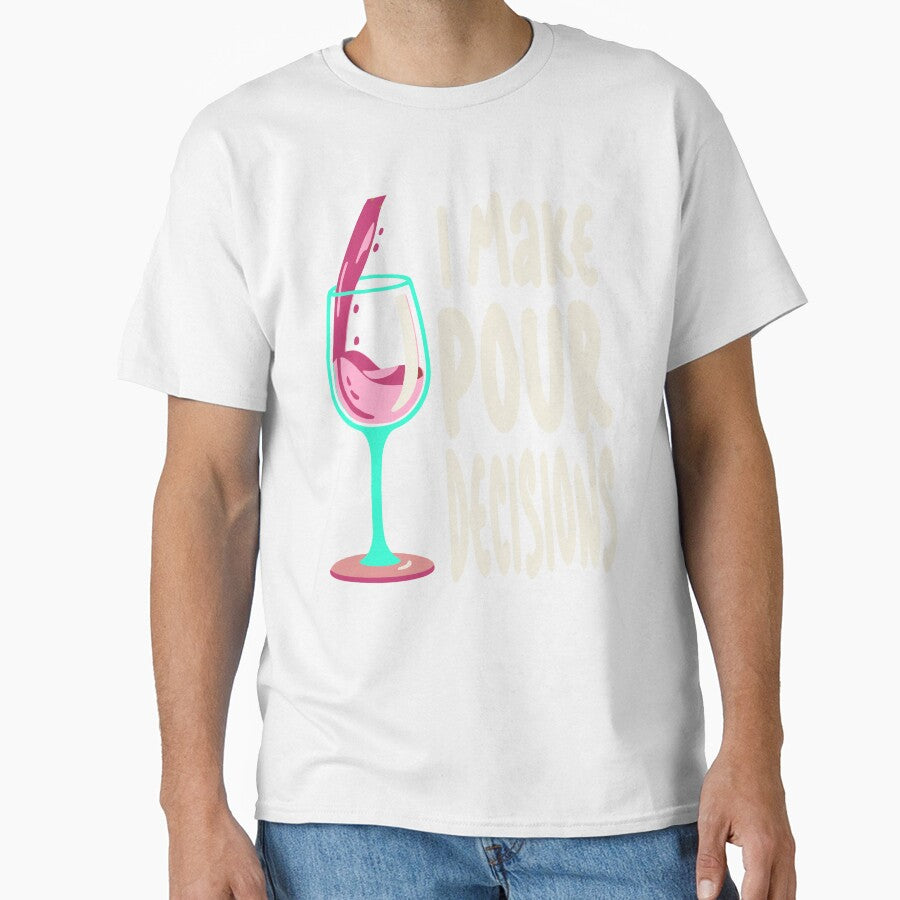 Funny I Make Pour Decision Pouring Wine Is Best Choice by Colorfulman