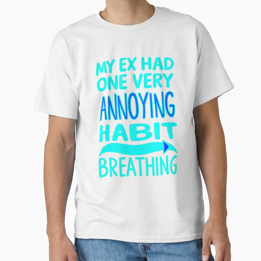 My Ex Had One Very Annoying Habit Breathing Funny Sarcastic Quote by TheArtOfPat