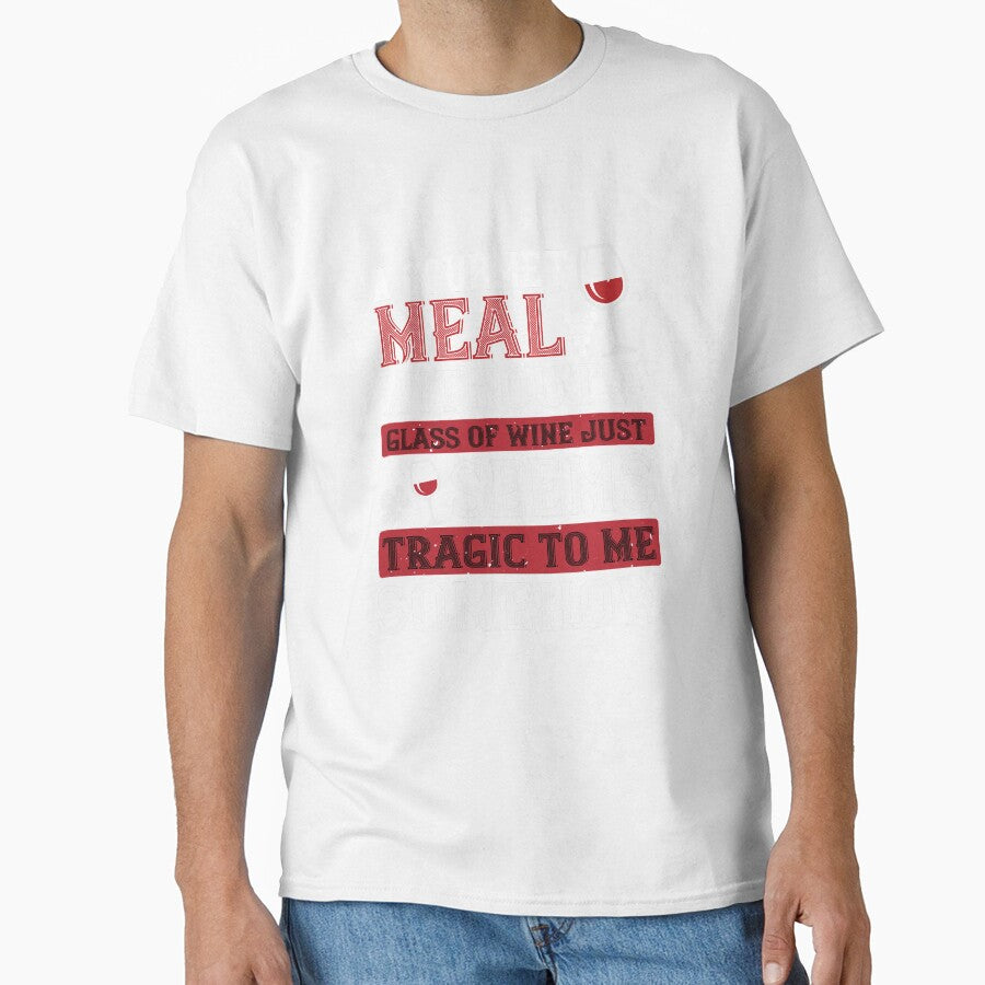 A Gourmet Meal Without A Glass Of Wine Just Seems Tragic To Me Somehow by GoodVibeDesign