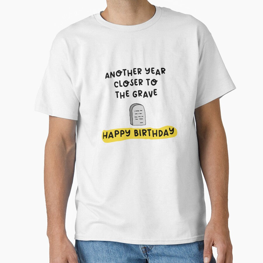 Another Year Closer to the Grave – Dark Humor Birthday Gift by nickjones81