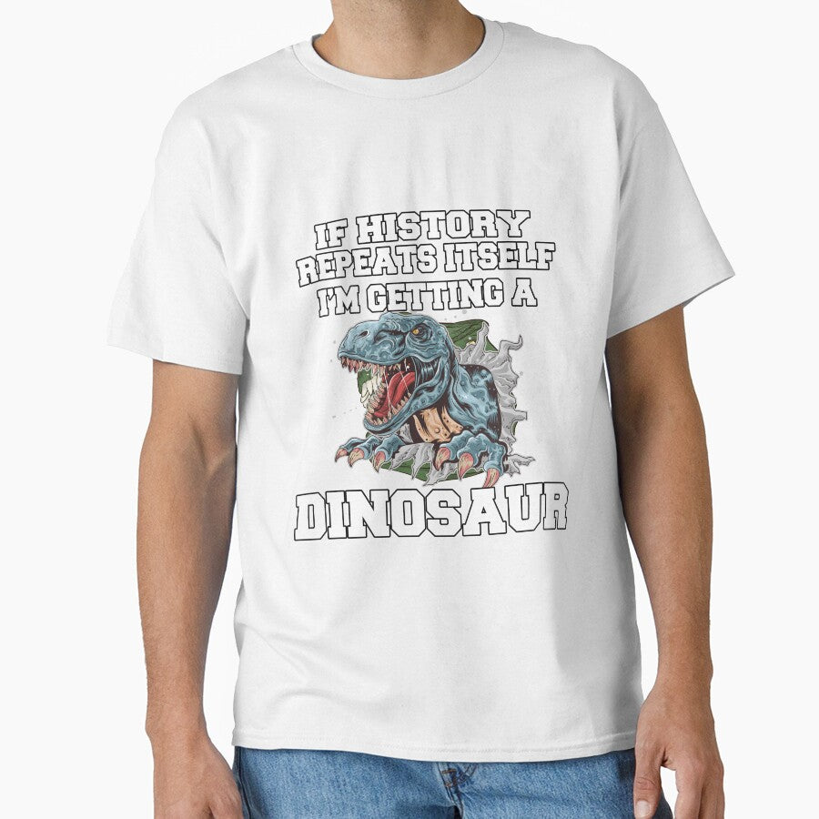 Funny Saying If History Repeats Itself I'm Getting A Dinosaur by fantasticdesign