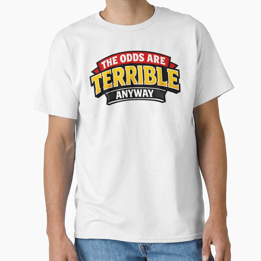 The Odds Are Terrible Anyway Funny Dark Humor Quote Design by TeeTimeTreasure