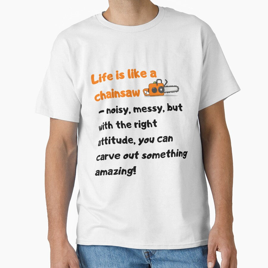 Life is like a chainsaw – noisy, messy, but with the right attitude, you can carve out something amazing! by Szymon Matczuk