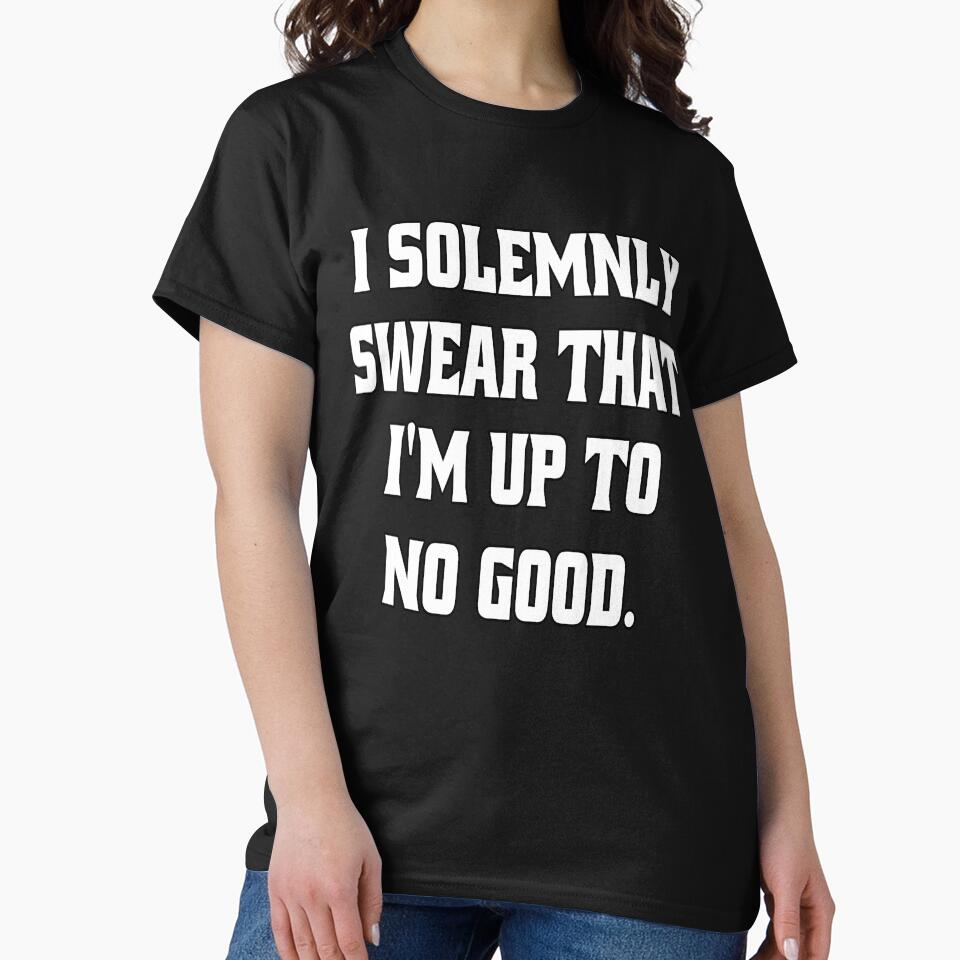 Funny Sarcastic Humor I Solemnly Swear That I’m Up To No Good. by fantasticdesign