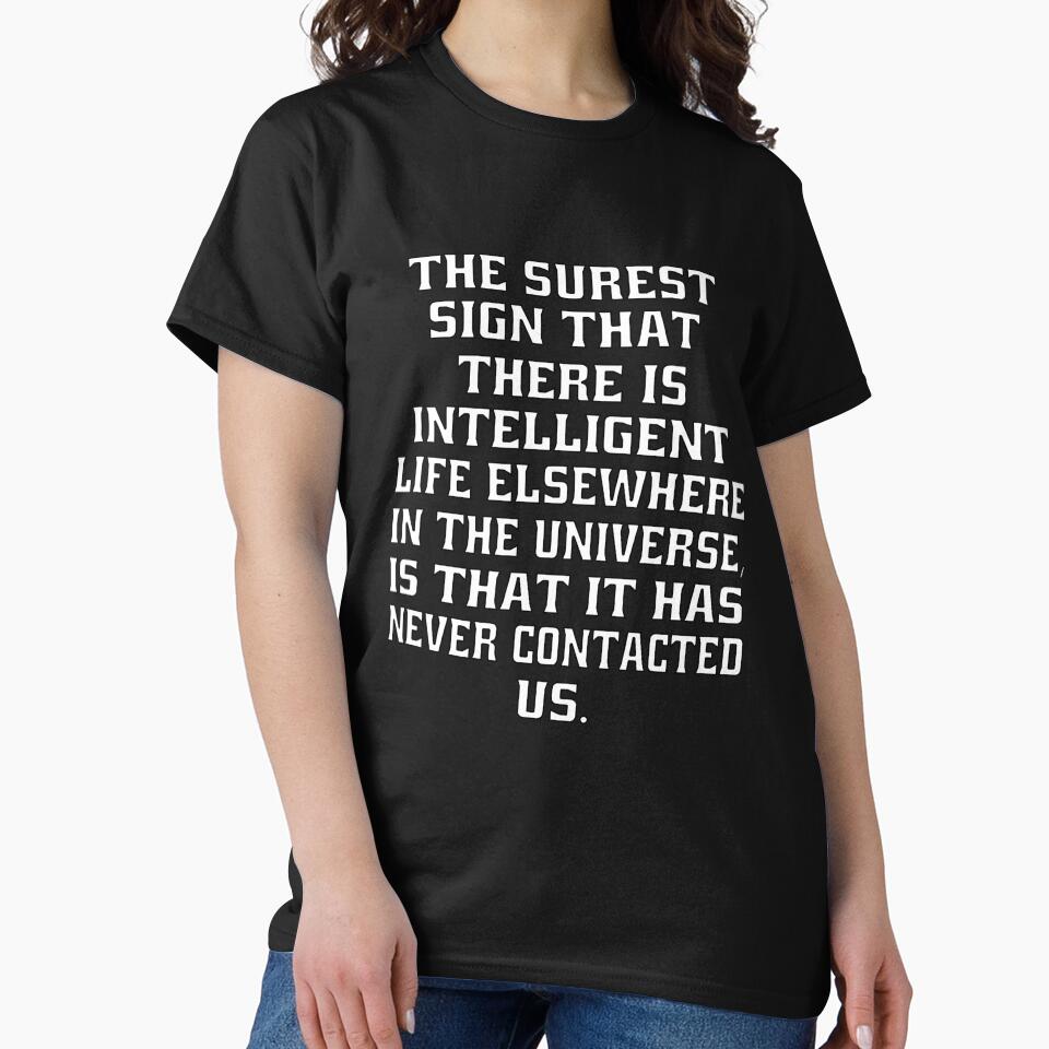Funny Sarcastic The Surest Sign That There Is Intelligent Life Elsewhere In The Universe by fantasticdesign