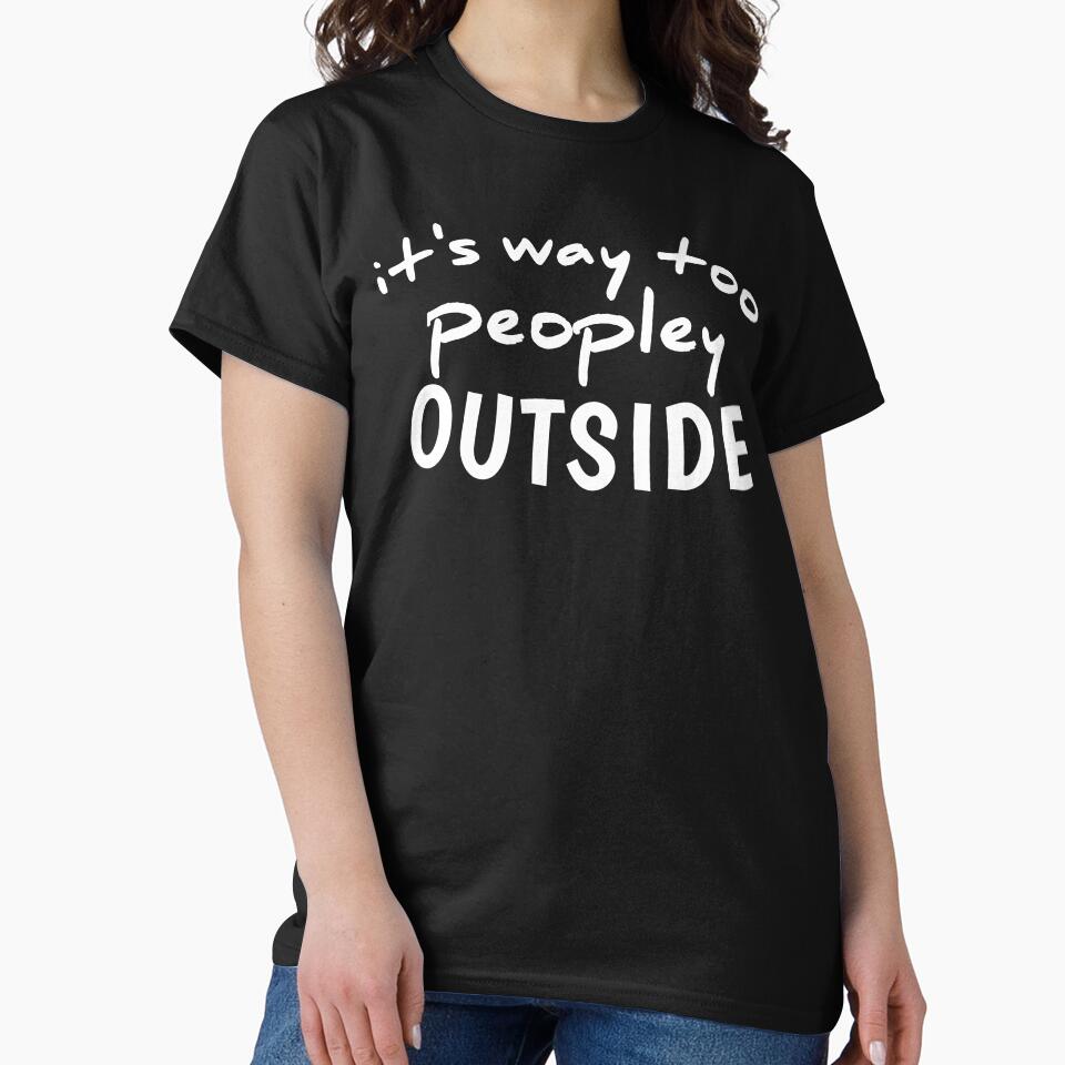 I'ts Way Too Peopley Outside, Funny Quote Sassy Quote Funny by medbouk1