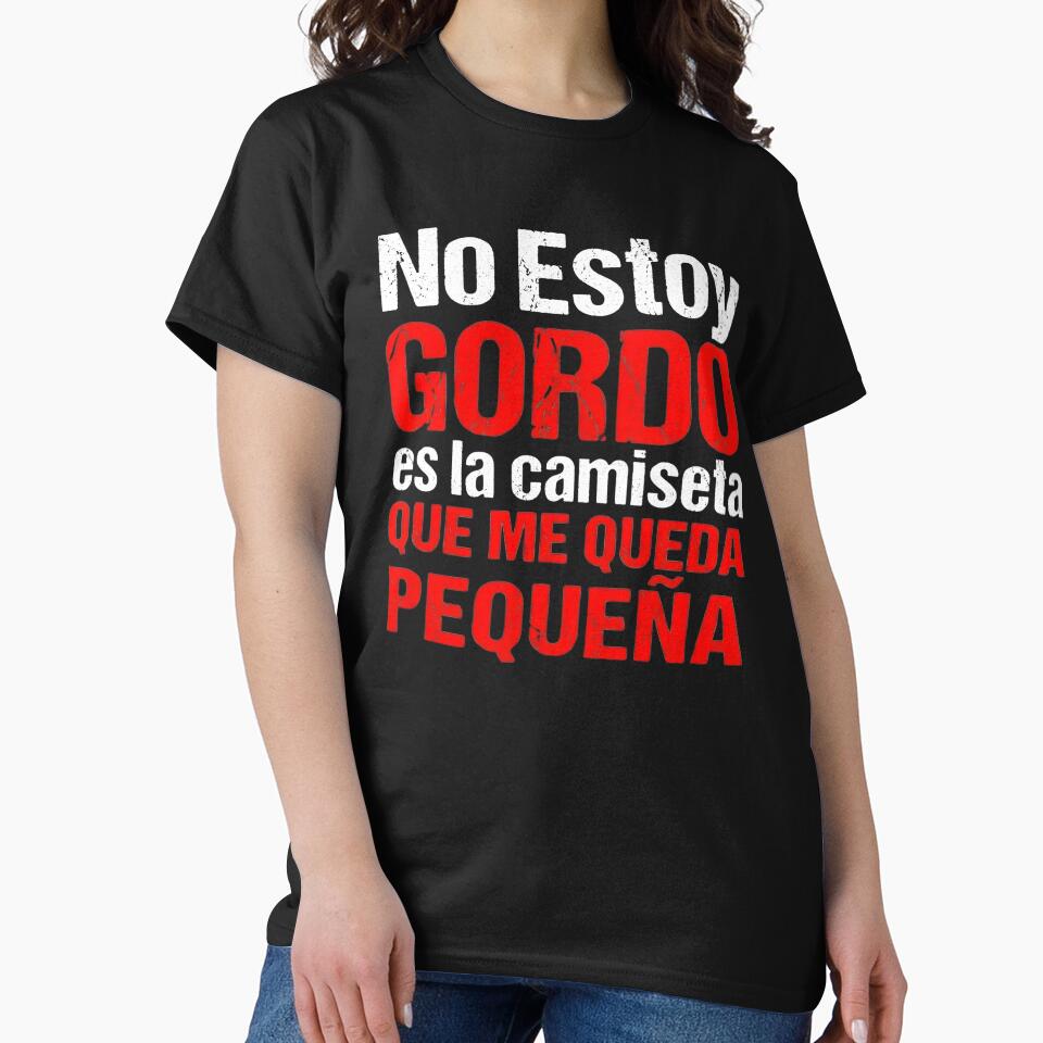 No Estoy Gordo Es La Camiseta Que Me Queda Pequeña Funny Spanish Quote by VGAfanatic