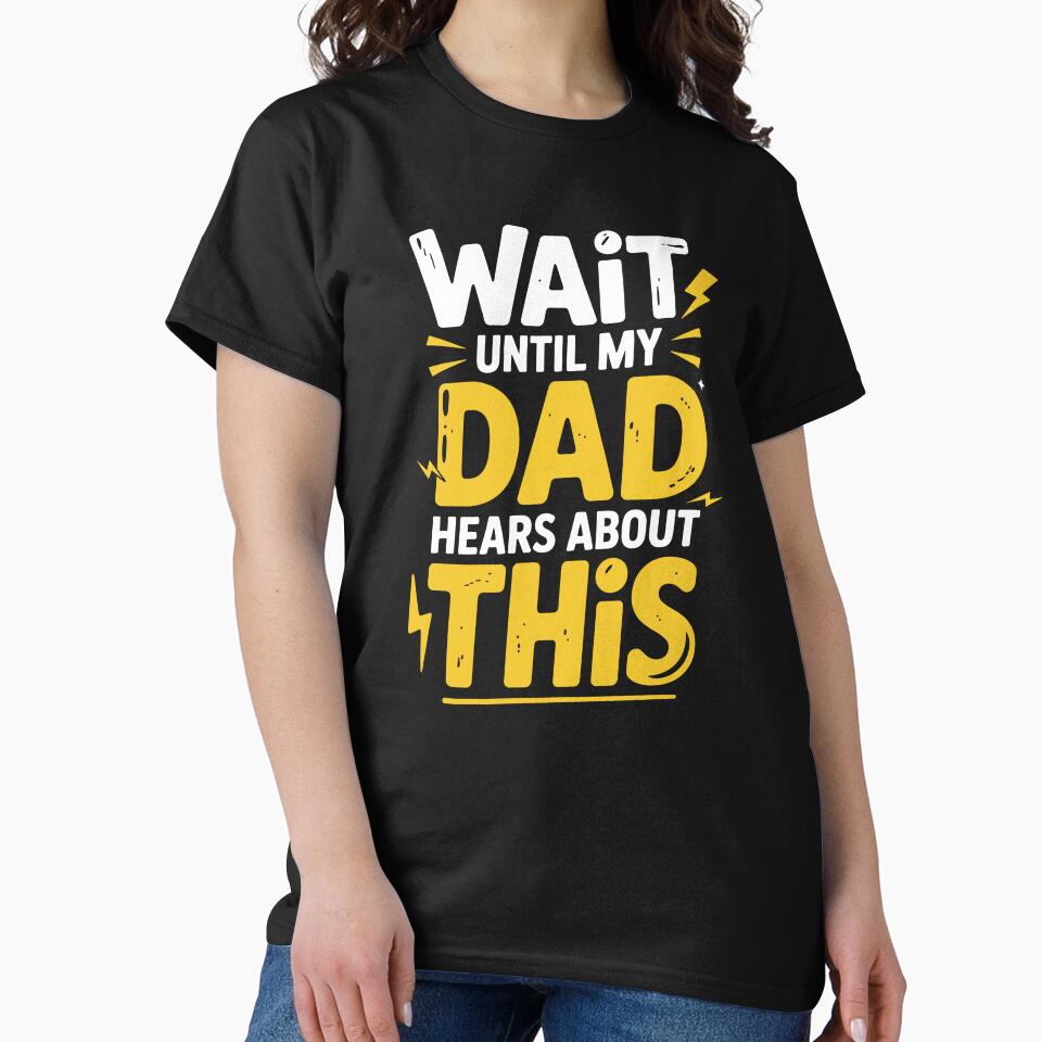 Wait Until My Dad Hears About This Funny Father's Day Gift for Kids and Dads by Say It With Ink