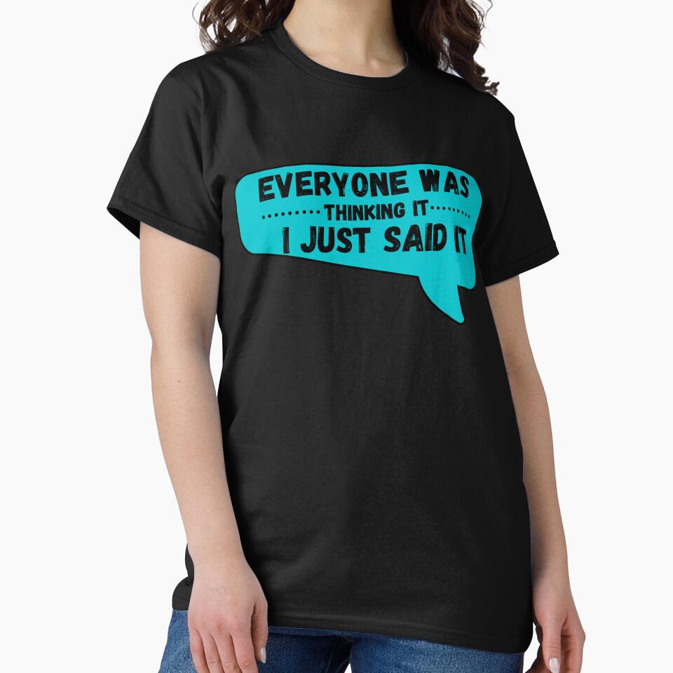 Everyone was thinking it i just said it by MyTrendStore