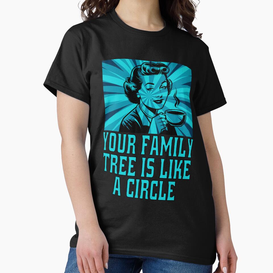 Funny Sarcastic Humor Your Family Tree Is Like A Circle by fantasticdesign