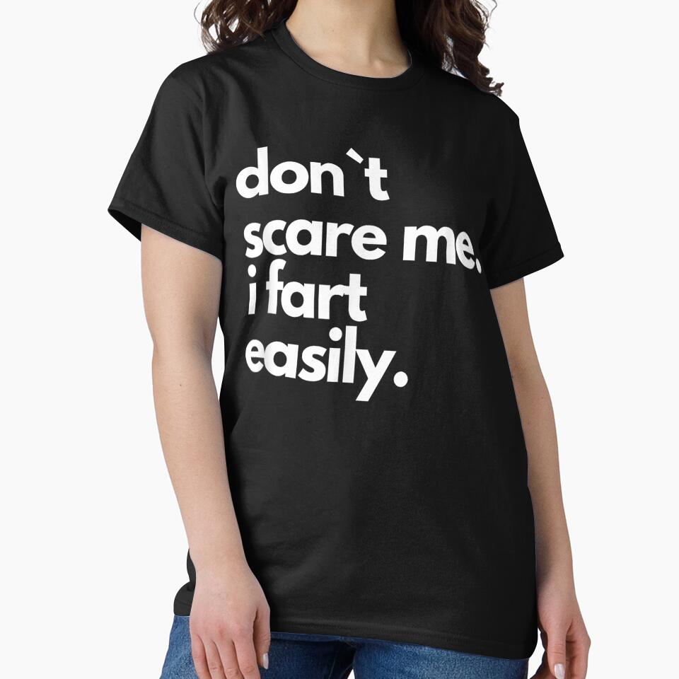 Don`t Scare Me I Fart Easily Funny T-Shirt by animal-x1
