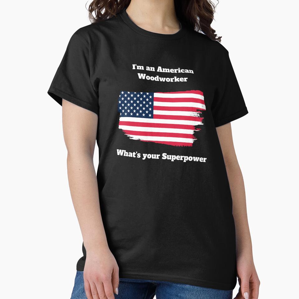 I'm an American Woodworker, What's your Superpower by goodguy53