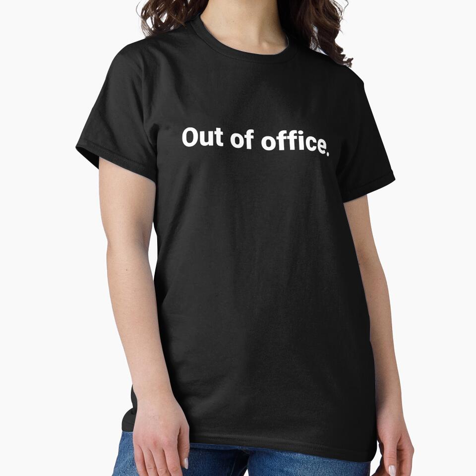 Out of office. by Text-based T-Shirts and Gifts