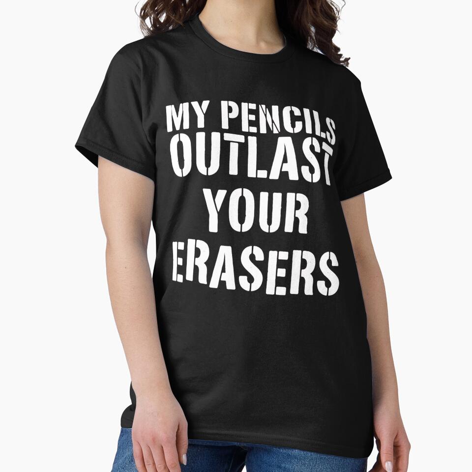 My Pencils Outlast Your Erasers by ElcapitanoShop
