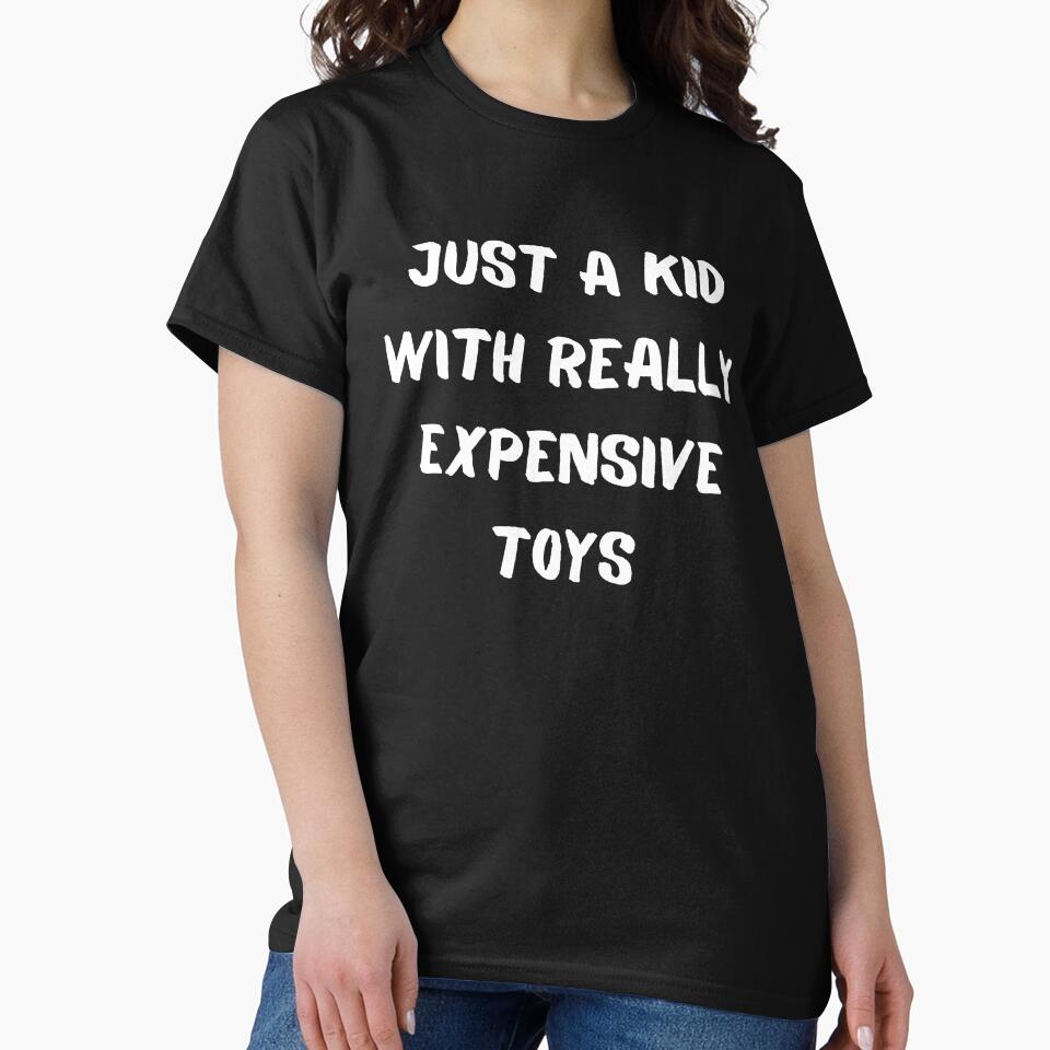 Just a kid with really expensive toy's-sarcastic quote design by goodguy53