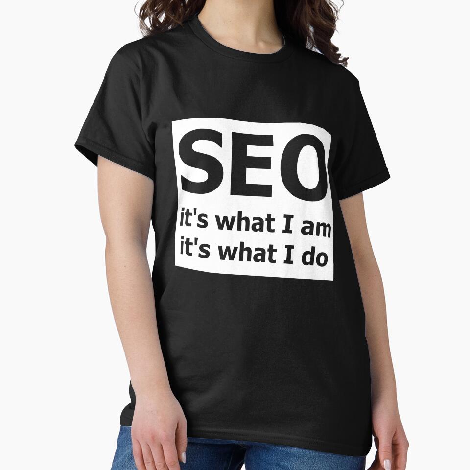 SEO It's What I Am by Clothesify