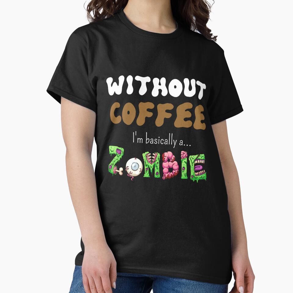 I'm A Zombie Without Coffee by BobbyTee Merch