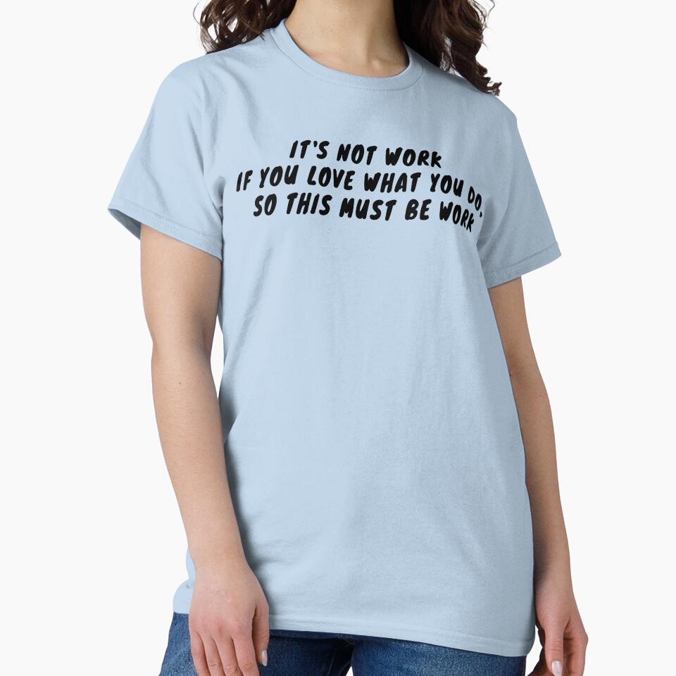 It's Not Work If You Love What You Do, So This Must Be Work by Odd-Squared