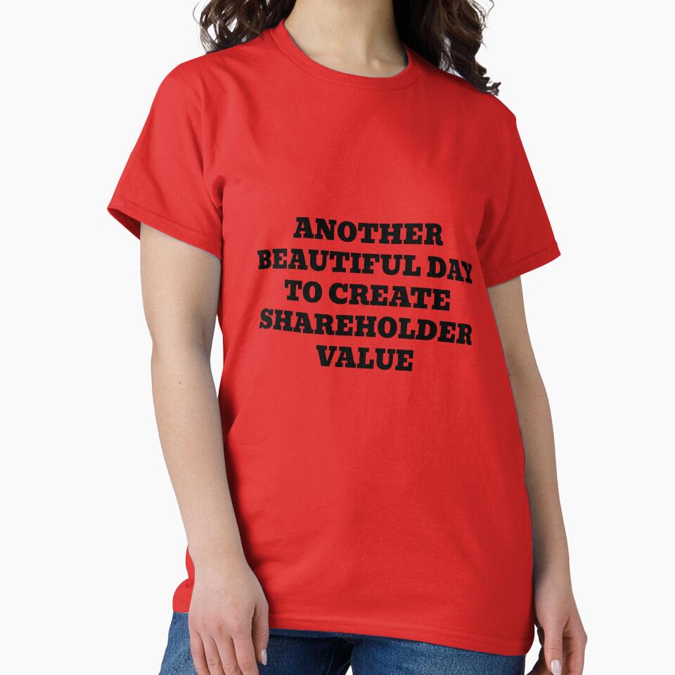 Another Beautiful Day To Create Shareholder Value by WakeNBake-Tees